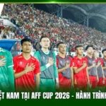 Tuyển Việt Nam Tại AFF Cup 2026 - Hành Trình Vô Địch